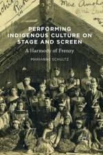 Performing Indigenous Culture on Stage and Screen af Marianne Schultz