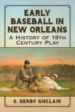 Early Baseball in New Orleans af S. Derby Gisclair