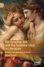 The Sensitive Son and the Feminine Ideal in Literature af Myron Tuman