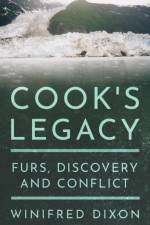 Cook's Legacy - Furs, Discovery and Conflict af Winifred Dixon