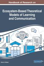 Handbook of Research on Ecosystem-Based Theoretical Models of Learning and Communication