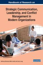 Handbook of Research on Strategic Communication, Leadership, and Conflict Management in Modern Organizations