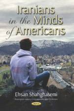 Iranians in the Minds of Americans af Ehsan Shahghasemi
