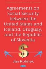 Agreements on Social Security between the United States and Iceland, Uruguay, and the Republic of Slovenia