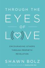 Through the Eyes of Love af Shawn Bolz