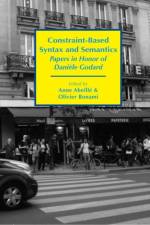 Constraint–Based Syntax and Semantics – Papers in Honor of Daniele Godard af Anne Abeille