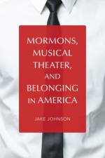 Mormons, Musical Theater, and Belonging in America af Jake Johnson