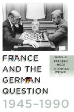 France and the German Question, 1945-1990