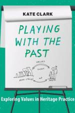 Playing with the Past af Kate Clark
