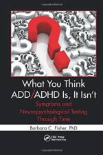 What You Think ADD/ADHD Is, It Isn't af Barbara C. (United Psychological Services Fisher