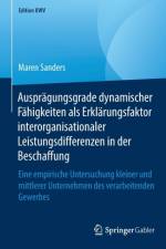 Auspragungsgrade Dynamischer Fahigkeiten ALS Erklarungsfaktor Interorganisationaler Leistungsdifferenzen in Der Beschaffung af Maren Sanders