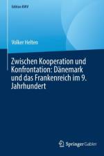 Zwischen Kooperation Und Konfrontation: Danemark Und Das Frankenreich Im 9. Jahrhundert af Volker Helten