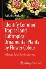 Identify Common Tropical and Subtropical Ornamental Plants by Flower Colour af Katharina Kreissig