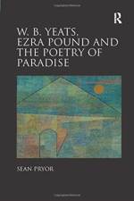 W.B. Yeats, Ezra Pound, and the Poetry of Paradise af Sean Pryor