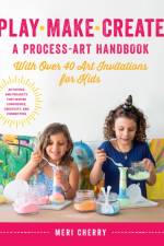 Play, Make, Create, A Process-Art Handbook af Meri Cherry