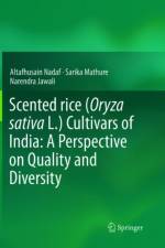 Scented rice (Oryza sativa L.) Cultivars of India: A Perspective on Quality and Diversity af Altafhusain Nadaf