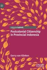 Postcolonial Citizenship in Provincial Indonesia af Gerry van Klinken