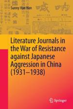Literature Journals in the War of Resistance against Japanese Aggression in China (1931-1938) af Sunny Han Han