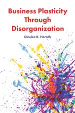 Business Plasticity Through Disorganization af Dinuka B. (University of Huddersfield Herath