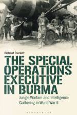 The Special Operations Executive (SOE) in Burma af Richard Duckett