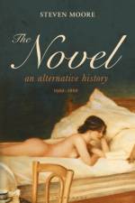 The Novel: An Alternative History, 1600-1800 af Dr Steven (Independent Scholar Moore