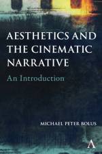 Aesthetics and the Cinematic Narrative af Michael Peter Bolus