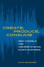 Create, Produce, Consume af David Bruenger