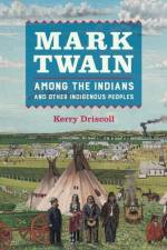 Mark Twain among the Indians and Other Indigenous Peoples af Kerry Driscoll