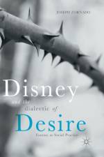 Disney and the Dialectic of Desire af Joseph Zornado