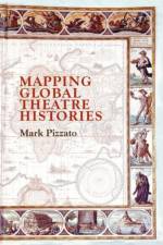 Mapping Global Theatre Histories af Mark Pizzato