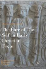 The Care of the Self in Early Christian Texts af Deborah Niederer Saxon
