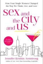 Sex and the City and Us af Jennifer Keishin Armstrong