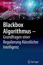 Blackbox Algorithmus - Grundfragen Einer Regulierung Kunstlicher Intelligenz af Mario Martini