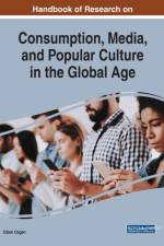 Handbook of Research on Consumption, Media, and Popular Culture in the Global Age