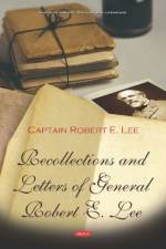 Recollections and Letters of General Robert E. Lee af Captain Robert E. Lee
