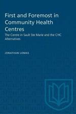 First and Foremost in Community Health Centres af Jonathan Lomas