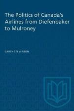 The Politics of Canada's Airlines from Diefenbaker to Mulroney af Garth Stevenson