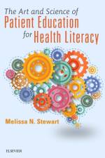 The Art and Science of Patient Education for Health Literacy af Melissa (Associate Professor and Award-Winning Health Literacy/Care Transitions Consultant Stewart