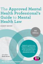 The Approved Mental Health Professional's Guide to Mental Health Law af Robert (Bournemouth University Brown