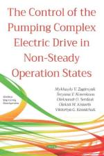 The Control of the Pumping Complex Electric Drive in Non-Steady Operation States af Mykhaylo V. Zagirnyak