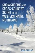 Snowshoeing and Cross-Country Skiing in the Western Maine Mountains af Doug Dunlap