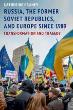 Russia, the Former Soviet Republics, and Europe Since 1989 af Katherine (Professor of Political Science Graney