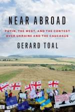 Near Abroad af Gerard (Professor of Government and International Affairs Toal