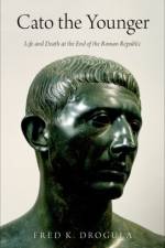 Cato the Younger af Fred K. (Charles J. Ping Professor of Humanities and Classics Drogula