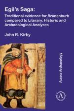Egil’s Saga: Traditional evidence for Brunanburh compared to Literary, Historic and Archaeological Analyses af John R. Kirby