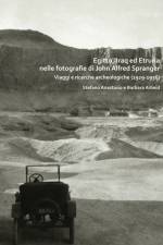 Egitto, Iraq ed Etruria nelle fotografie di John Alfred Spranger af Stefano Anastasio