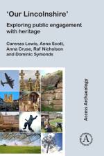 ‘Our Lincolnshire’: Exploring public engagement with heritage af Carenza (Professor for the Public Understanding of Research Lewis