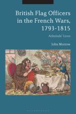 British Flag Officers in the French Wars, 1793-1815 af Professor John (Deputy Vice-Chancellor Morrow