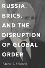 Russia, BRICS, and the Disruption of Global Order af Rachel S. Salzman