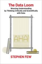 The Data Loom af Stephen Few